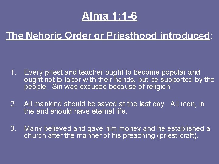 Alma 1: 1 -6 The Nehoric Order or Priesthood introduced: 1. Every priest and