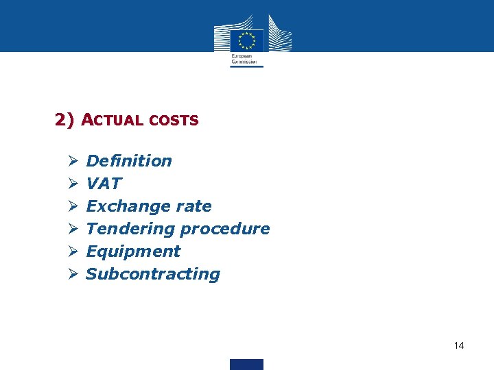 2) ACTUAL COSTS Ø Ø Ø Definition VAT Exchange rate Tendering procedure Equipment Subcontracting