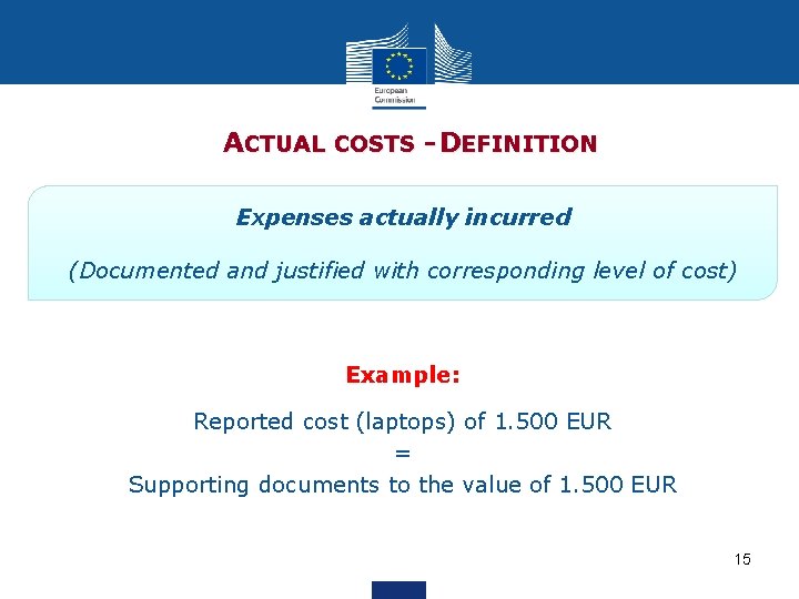  ACTUAL COSTS - DEFINITION Expenses actually incurred (Documented and justified with corresponding level