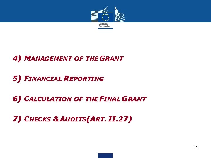 4) MANAGEMENT OF THE GRANT 5) FINANCIAL REPORTING 6) CALCULATION OF THE FINAL GRANT