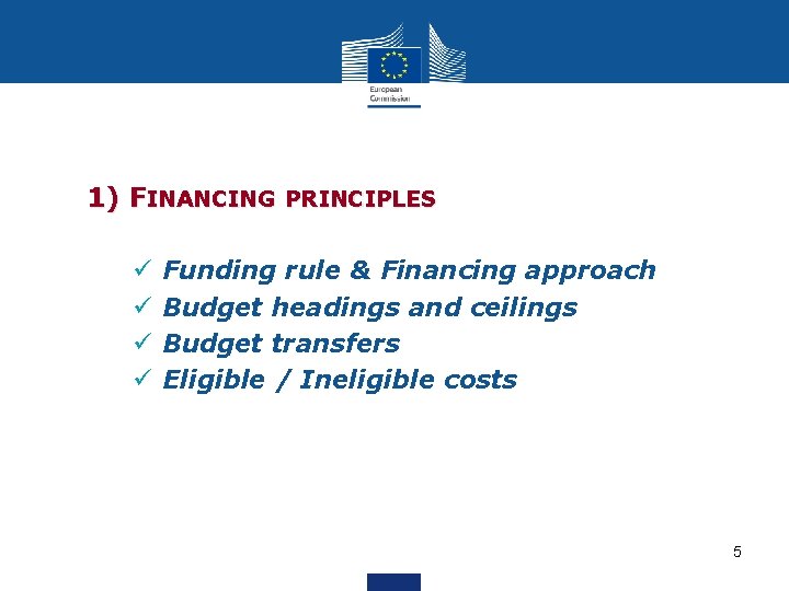 1) FINANCING PRINCIPLES ü Funding rule & Financing approach ü Budget headings and ceilings