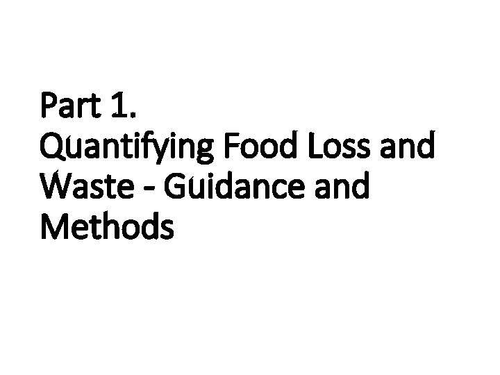 Part 1. Quantifying Food Loss and Waste - Guidance and Methods 