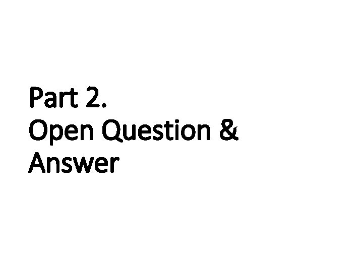Part 2. Open Question & Answer 