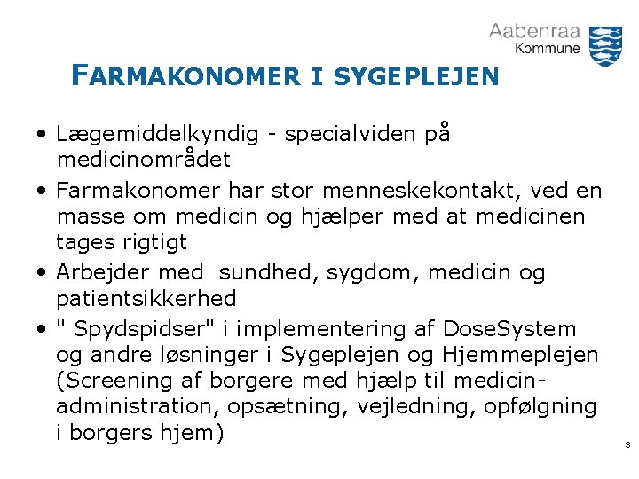 FARMAKONOMER I SYGEPLEJEN • Lægemiddelkyndig - specialviden på medicinområdet • Farmakonomer har stor menneskekontakt,