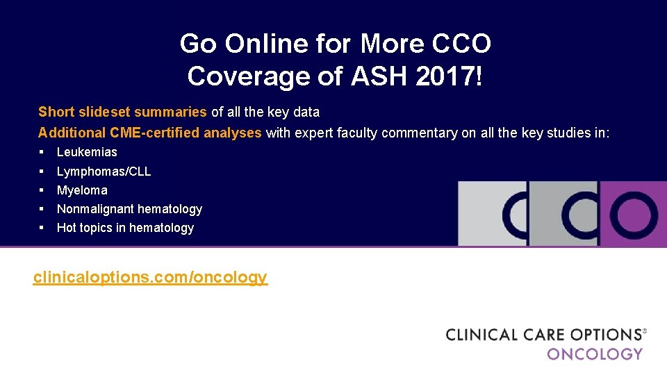 Go Online for More CCO Coverage of ASH 2017! Short slideset summaries of all