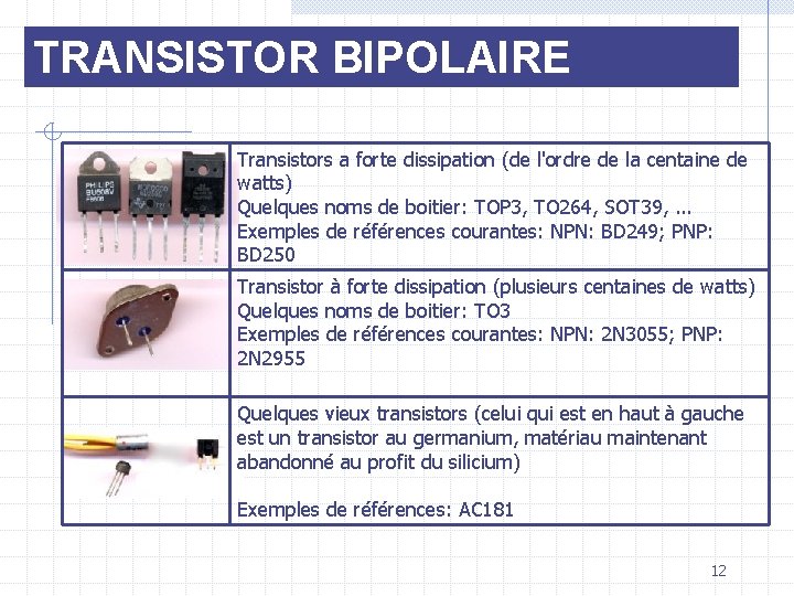 TRANSISTOR BIPOLAIRE Transistors a forte dissipation (de l'ordre de la centaine de watts) Quelques