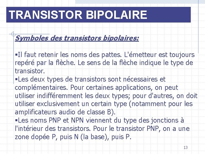 TRANSISTOR BIPOLAIRE Symboles des transistors bipolaires: §Il faut retenir les noms des pattes. L'émetteur
