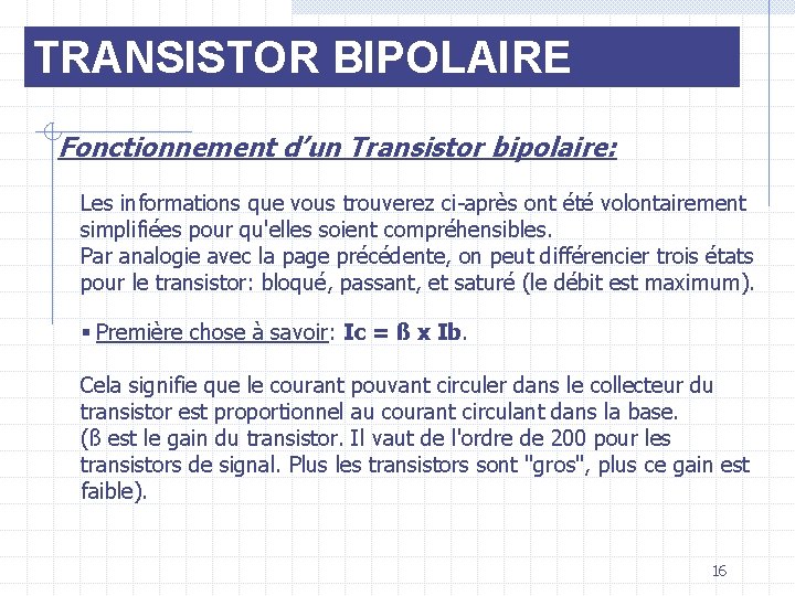 TRANSISTOR BIPOLAIRE Fonctionnement d’un Transistor bipolaire: Les informations que vous trouverez ci-après ont été