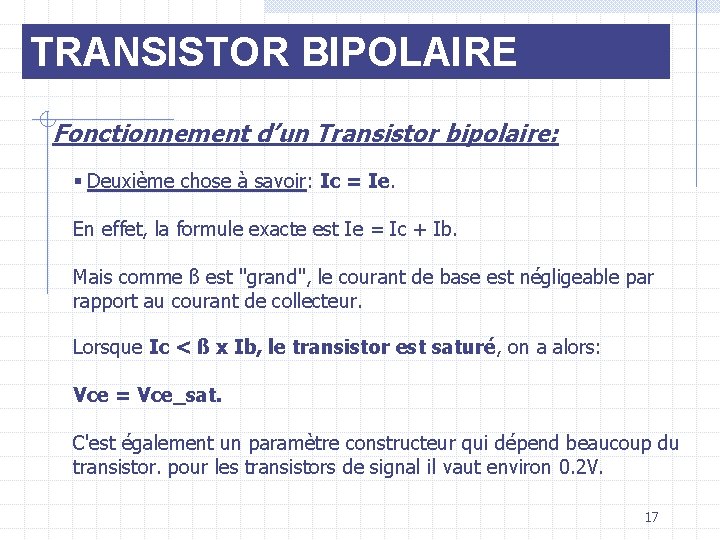 TRANSISTOR BIPOLAIRE Fonctionnement d’un Transistor bipolaire: § Deuxième chose à savoir: Ic = Ie.