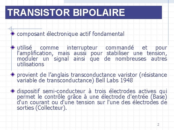 TRANSISTOR BIPOLAIRE composant électronique actif fondamental utilisé comme interrupteur commandé et pour l'amplification, mais