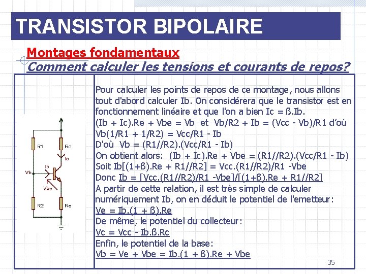 TRANSISTOR BIPOLAIRE Montages fondamentaux Comment calculer les tensions et courants de repos? Pour calculer