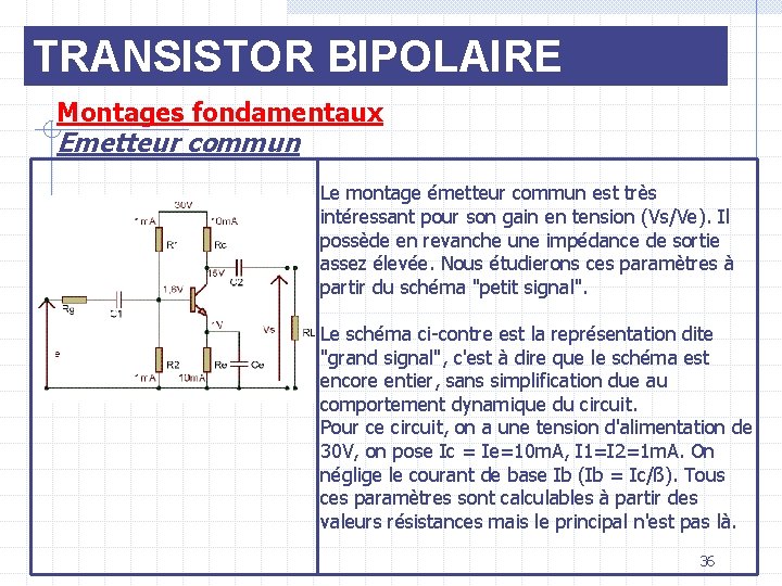 TRANSISTOR BIPOLAIRE Montages fondamentaux Emetteur commun Le montage émetteur commun est très intéressant pour