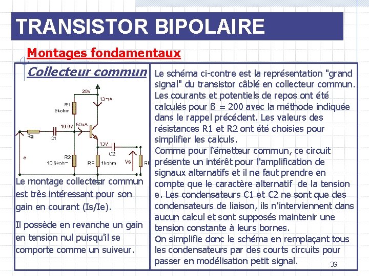 TRANSISTOR BIPOLAIRE Montages fondamentaux Collecteur commun Le schéma ci-contre est la représentation "grand signal"