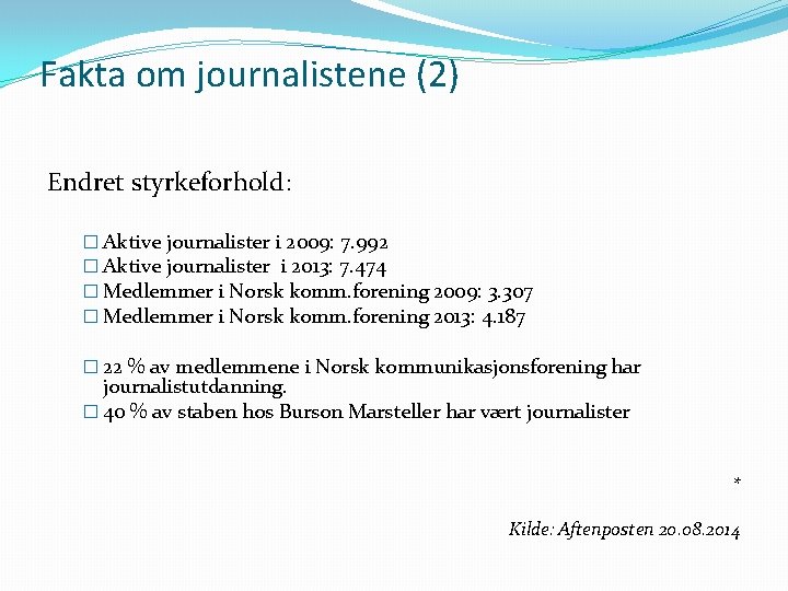 Fakta om journalistene (2) Endret styrkeforhold: � Aktive journalister i 2009: 7. 992 �