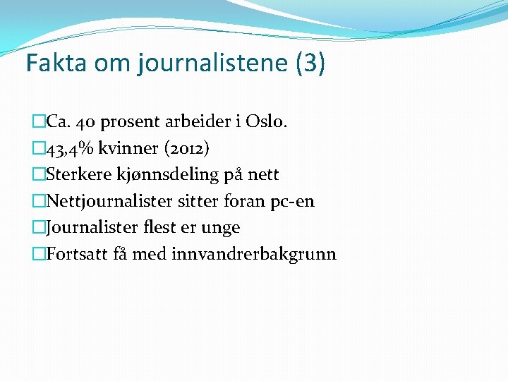 Fakta om journalistene (3) �Ca. 40 prosent arbeider i Oslo. � 43, 4% kvinner