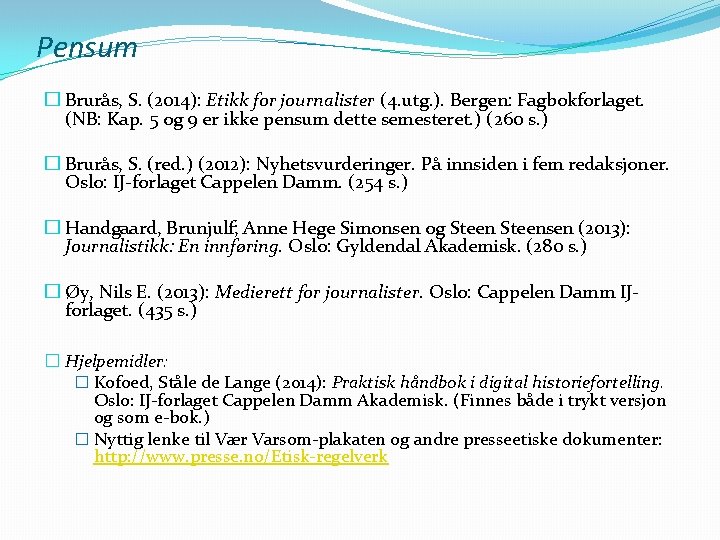 Pensum � Brurås, S. (2014): Etikk for journalister (4. utg. ). Bergen: Fagbokforlaget. (NB: