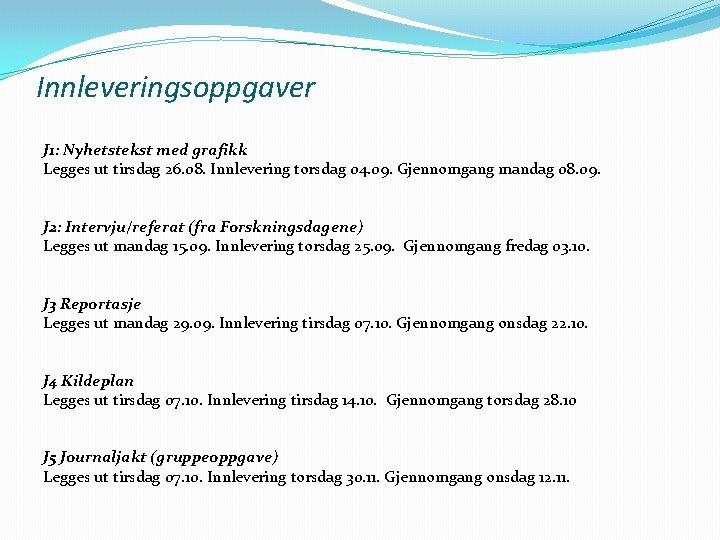 Innleveringsoppgaver J 1: Nyhetstekst med grafikk Legges ut tirsdag 26. 08. Innlevering torsdag 04.