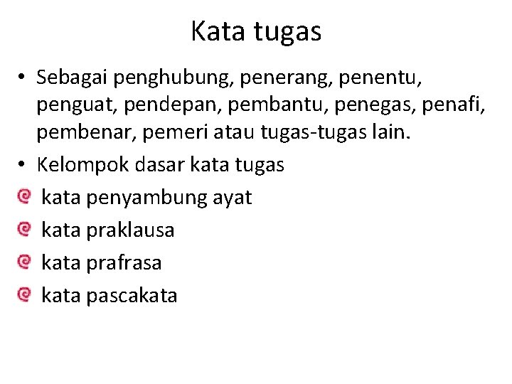 Kata tugas • Sebagai penghubung, penerang, penentu, penguat, pendepan, pembantu, penegas, penafi, pembenar, pemeri