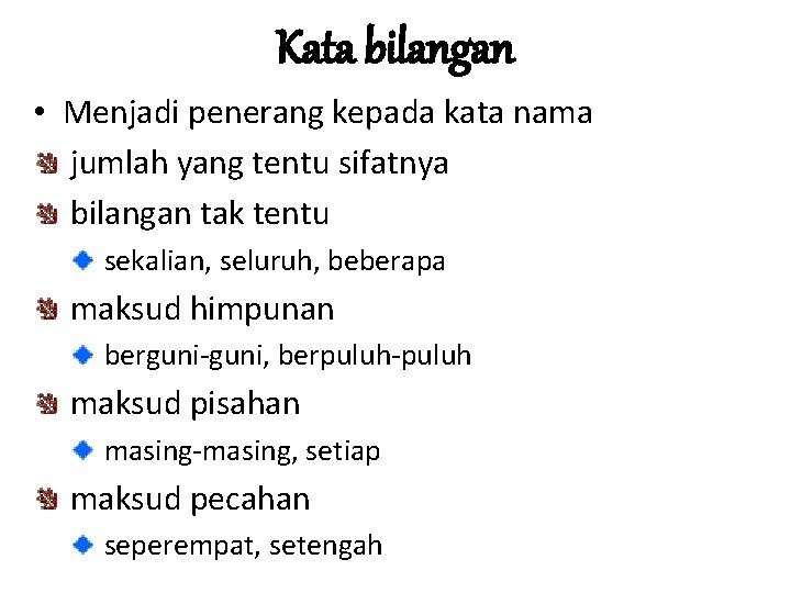 Kata bilangan • Menjadi penerang kepada kata nama jumlah yang tentu sifatnya bilangan tak