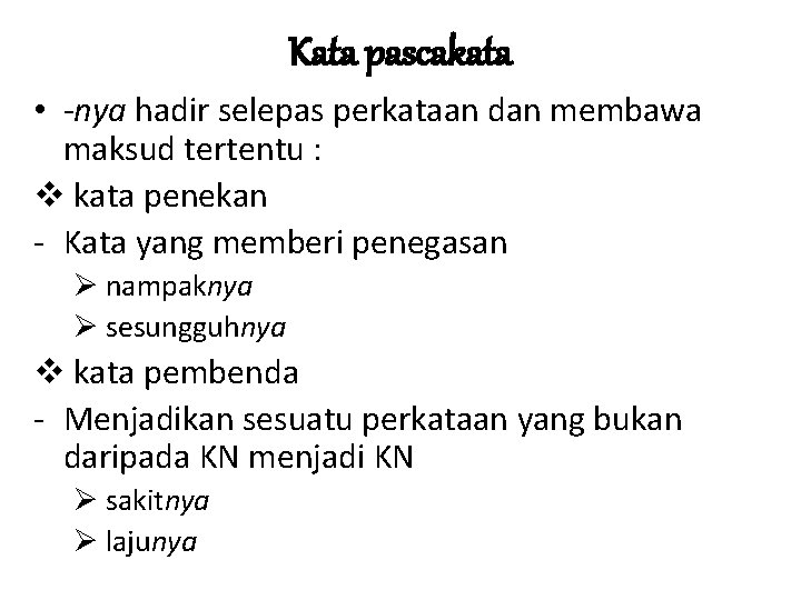 Kata pascakata • -nya hadir selepas perkataan dan membawa maksud tertentu : v kata