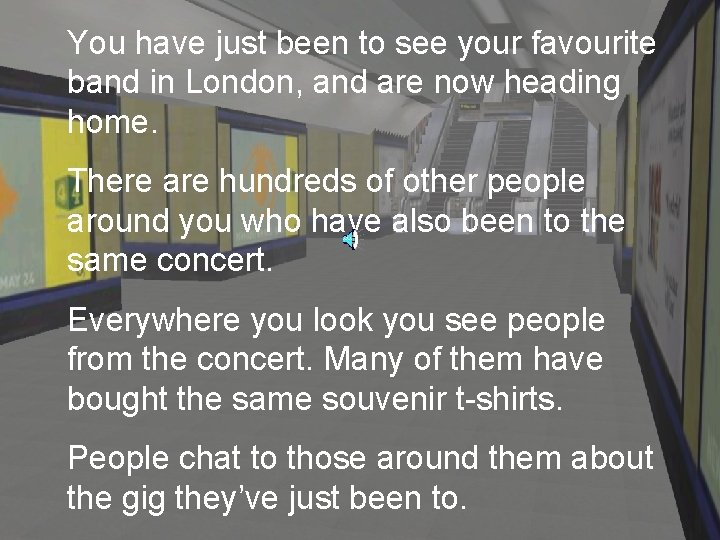 You have just been to see your favourite band in London, and are now