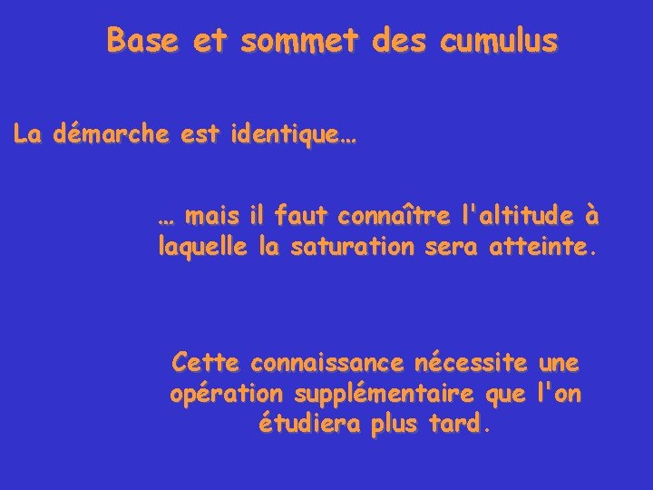 Base et sommet des cumulus La démarche est identique… … mais il faut connaître