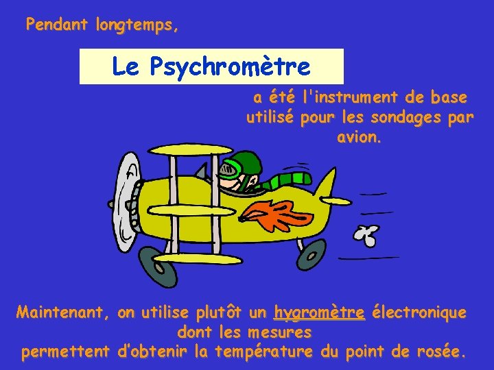 Pendant longtemps, Le Psychromètre a été l'instrument de base utilisé pour les sondages par