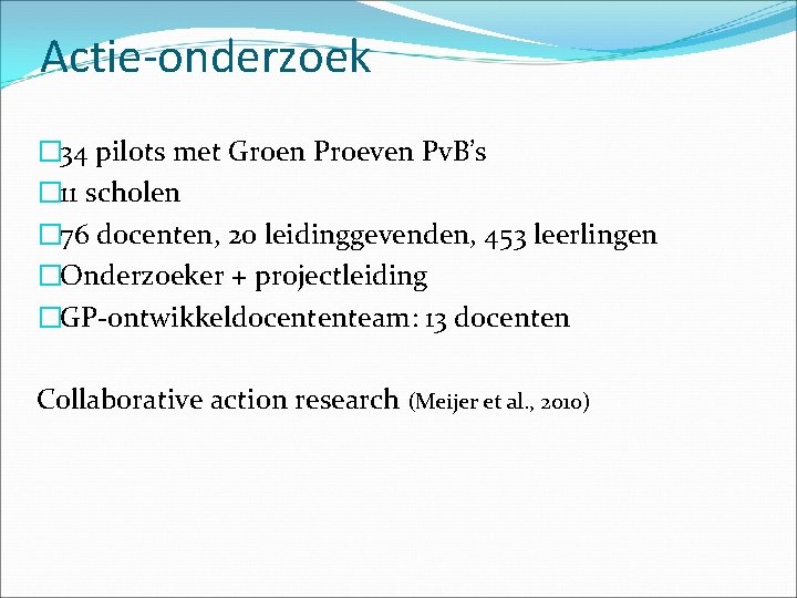 Actie-onderzoek � 34 pilots met Groen Proeven Pv. B’s � 11 scholen � 76