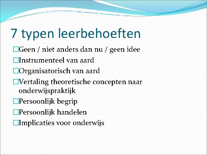7 typen leerbehoeften �Geen / niet anders dan nu / geen idee �Instrumenteel van