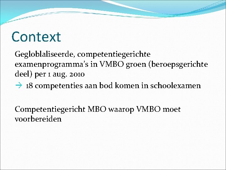 Context Gegloblaliseerde, competentiegerichte examenprogramma’s in VMBO groen (beroepsgerichte deel) per 1 aug. 2010 18