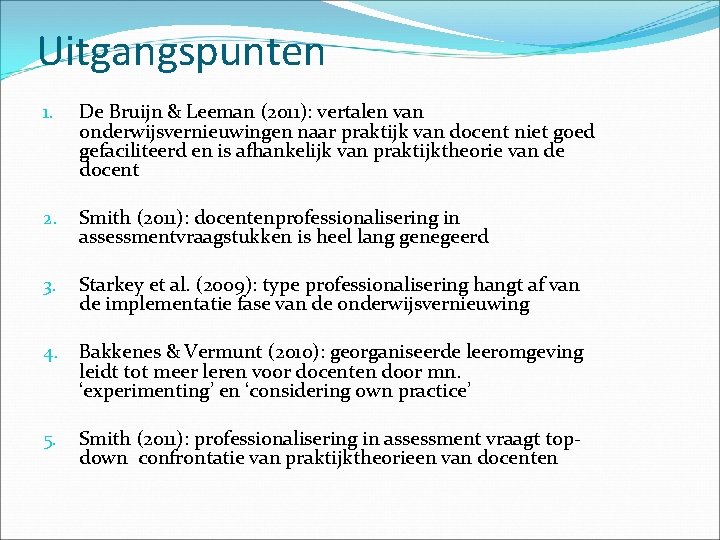 Uitgangspunten 1. De Bruijn & Leeman (2011): vertalen van onderwijsvernieuwingen naar praktijk van docent