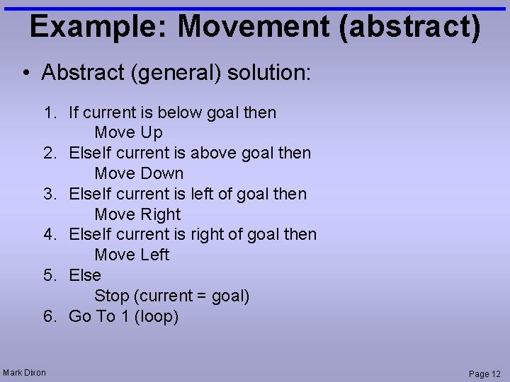 Example: Movement (abstract) • Abstract (general) solution: 1. If current is below goal then