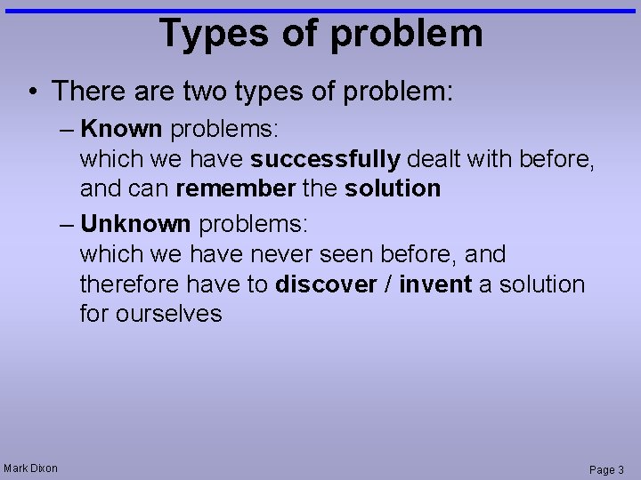 Types of problem • There are two types of problem: – Known problems: which