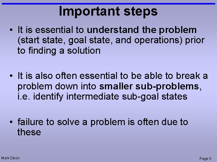 Important steps • It is essential to understand the problem (start state, goal state,