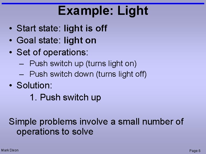 Example: Light • Start state: light is off • Goal state: light on •