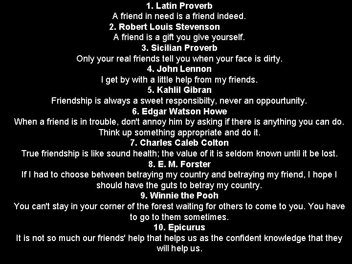 1. Latin Proverb A friend in need is a friend indeed. 2. Robert Louis