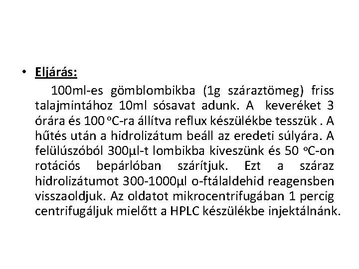  • Eljárás: 100 ml-es gömblombikba (1 g száraztömeg) friss talajmintához 10 ml sósavat