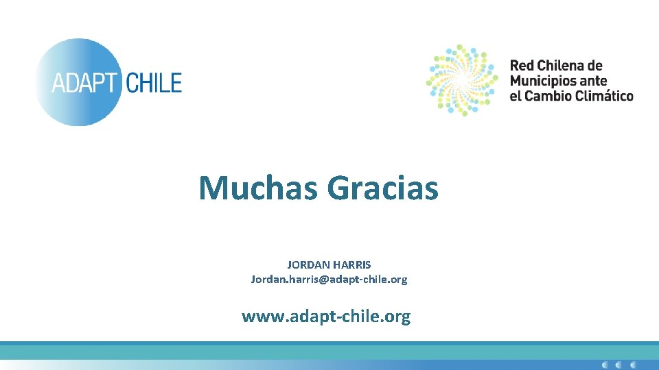 Muchas Gracias JORDAN HARRIS Jordan. harris@adapt-chile. org www. adapt-chile. org 