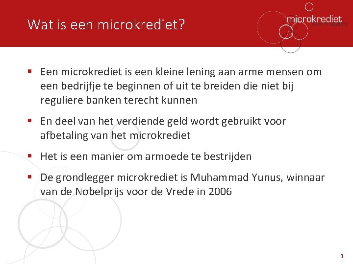 Wat is een microkrediet? § Een microkrediet is een kleine lening aan arme mensen