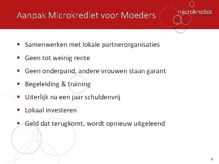 Aanpak Microkrediet voor Moeders § Samenwerken met lokale partnerorganisaties § Geen tot weinig rente