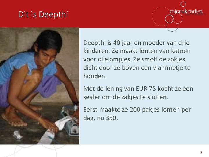 Dit is Deepthi is 40 jaar en moeder van drie kinderen. Ze maakt lonten