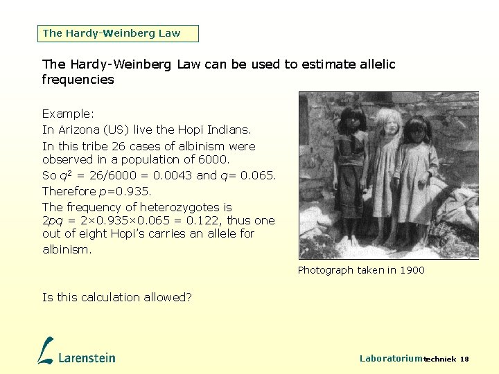 The Hardy-Weinberg Law can be used to estimate allelic frequencies Example: In Arizona (US)