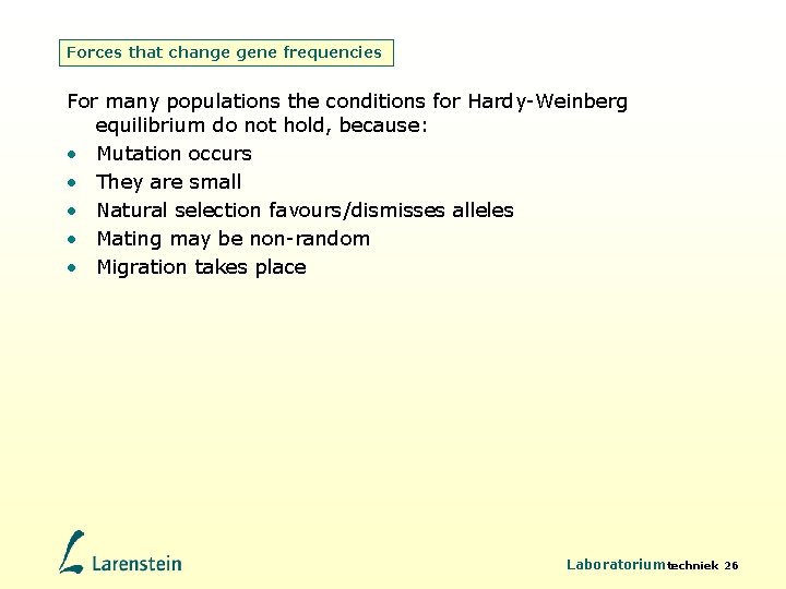 Forces that change gene frequencies For many populations the conditions for Hardy-Weinberg equilibrium do