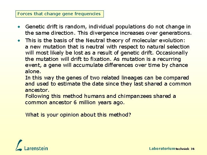 Forces that change gene frequencies • Genetic drift is random, individual populations do not