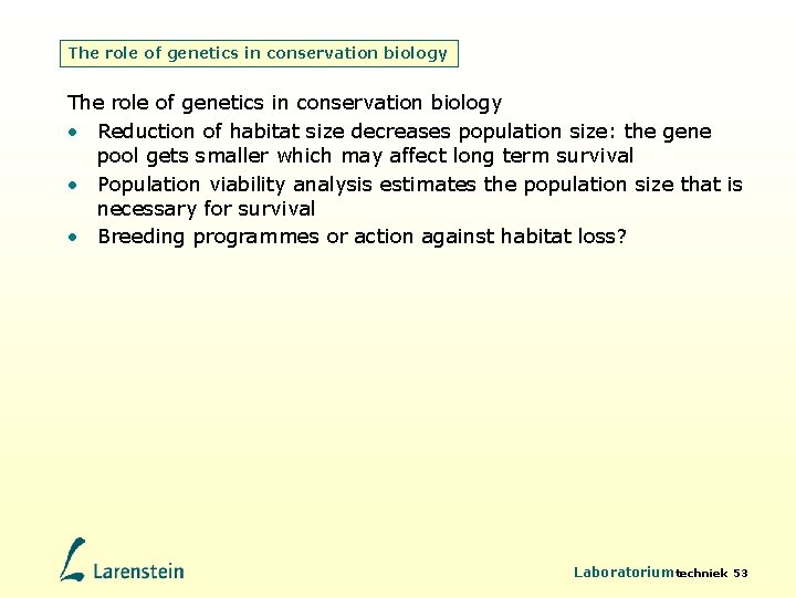 The role of genetics in conservation biology • Reduction of habitat size decreases population