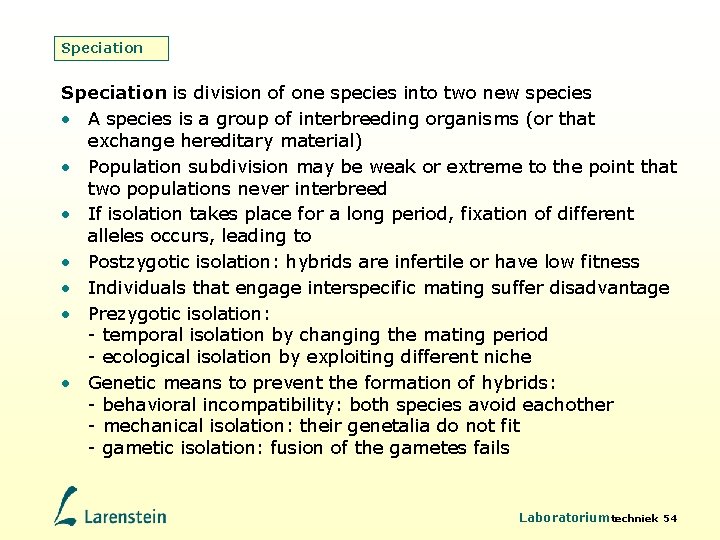 Speciation is division of one species into two new species • A species is