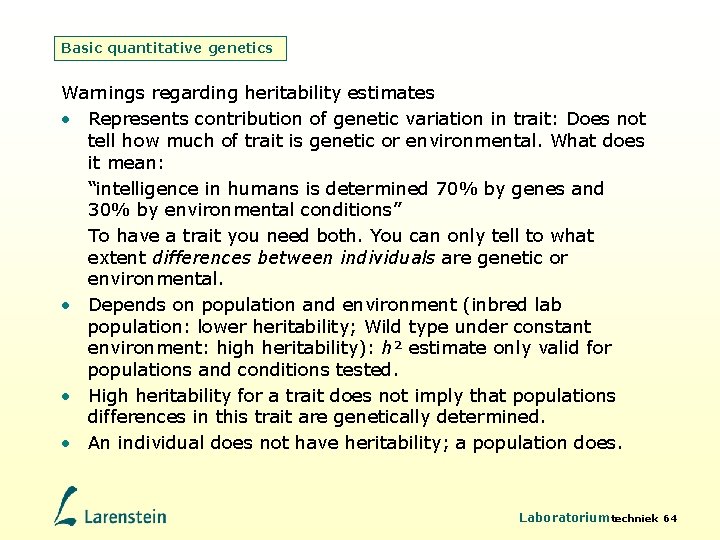 Basic quantitative genetics Warnings regarding heritability estimates • Represents contribution of genetic variation in