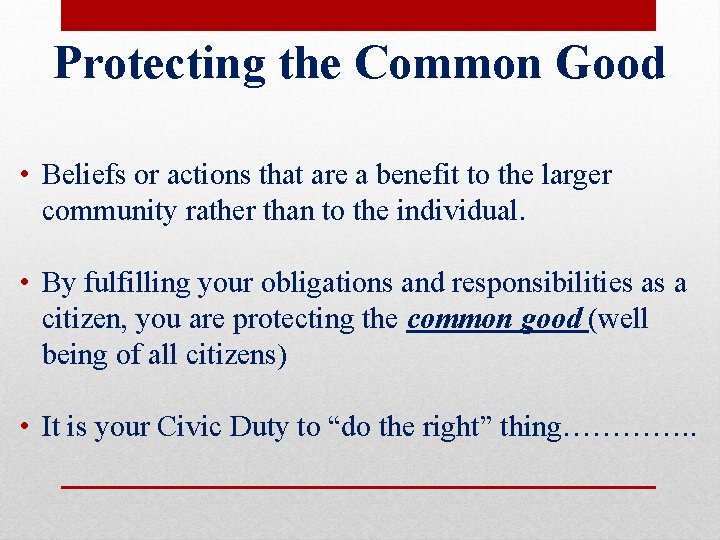 Protecting the Common Good • Beliefs or actions that are a benefit to the