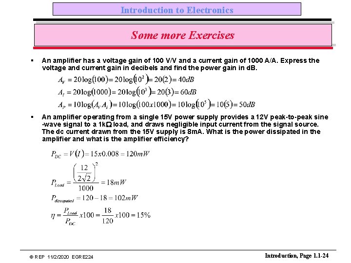 Introduction to Electronics Some more Exercises § An amplifier has a voltage gain of