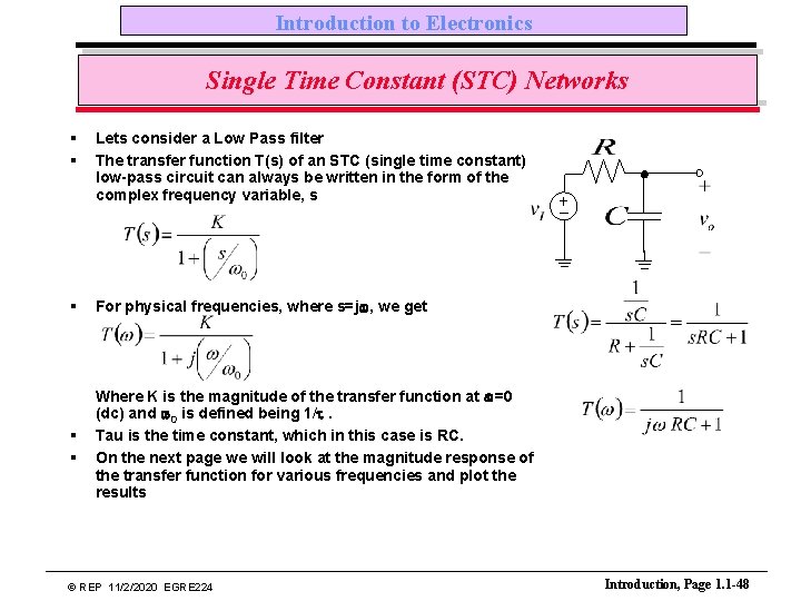 Introduction to Electronics Single Time Constant (STC) Networks § § Lets consider a Low